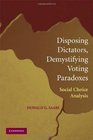 Disposing Dictators Demystifying Voting Paradoxes Social Choice Analysis
