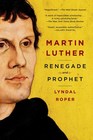 Martin Luther Renegade and Prophet