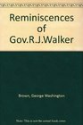 Reminiscences of Gov R J Walker With the True Story of the Rescue of Kansas from Slavery