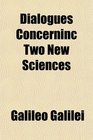 Dialogues Concerninc Two New Sciences