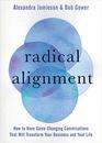 Radical Alignment How to Have GameChanging Conversations That Will Transform Your Business and Your Life