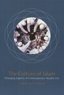 The Culture of Islam  Changing Aspects of Contemporary Muslim Life