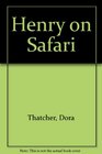HENRY ON SAFARI THATCHER