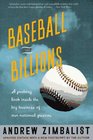 Baseball and Billions A Probing Look Inside the Big Business of Our National Pastime