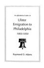 Ulster Emigrants to Philadelphia 18031850 An Alphabetical Index