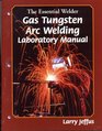 The Essential Welder Gas Tungsten Metal Arc Welding Lab Manual