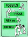 Fossils Frogs Fish and Friends