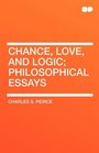 Chance Love and Logic Philosophical Essays