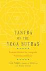 Tantra of the Yoga Sutras Essential Wisdom for Living with Awareness and Grace