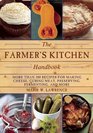 The Farmer's Kitchen Handbook More Than 200 Recipes for Making Cheese Curing Meat Preserving Fermenting and More