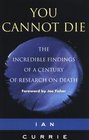 You Cannot Die  The incredible findings of a century of research of death