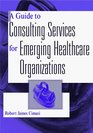 A Guide to Consulting Services for Emerging Healthcare Organizations