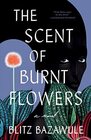 The Scent of Burnt Flowers A Novel