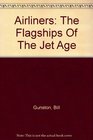 Airliners The Flagships of the Jet Age