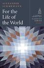 For the Life of the World Sacraments and Orthodoxy  Hardcover