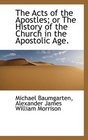 The Acts of the Apostles or The History of the Church in the Apostolic Age