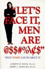 Let's Face It Men Are   What Women Can Do About It
