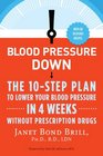 Blood Pressure Down: The 10-Step Program to Lower Your Blood Pressure in 4 Weeks--Without Prescription Drugs