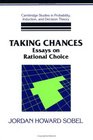 Taking Chances  Essays on Rational Choice