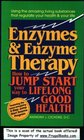 Enzymes and Enzyme Therapy How to Jump Start Your Way to Lifelong Good Health