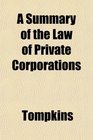 A Summary of the Law of Private Corporations