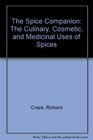 The Spice Companion: The Culinary, Cosmetic, and Medicinal Uses of Spices