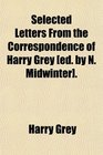Selected Letters From the Correspondence of Harry Grey