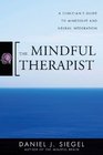 The Mindful Therapist A Clinician's Guide to Mindsight and Neural Integration