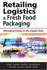 Retailing Logistics  Fresh Food Packaging Managing Change in the Supply Chain