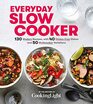 Everyday Slow Cooker 130 Modern Recipes with 40 GlutenFree Dishes and 50 Multicooker Variations