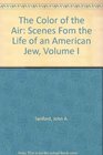 The Color of the Air Scenes from the Life of an American Jew