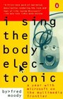 I Sing the Body Electronic A Year With Microsoft on the Multimedia Frontier