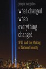 What Changed When Everything Changed 9/11 and the Making of National Identity