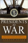 Presidents at War From Truman to Bush The Gathering of Military Powers To Our Commanders in Chief
