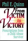 From Victim to Victory Prescriptions from a Child Abuse Survivor