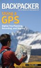 Backpacker magazine's Using a GPS Digital Trip Planning Recording and Sharing