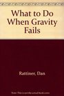 What to Do When Gravity Fails