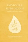 Emotions  Essential Oils 5th Edition A Modern Resource for Healing