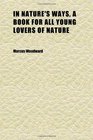 In Nature's Ways a Book for All Young Lovers of Nature Being an Introduction to Gilbert White's natural History of Selborne