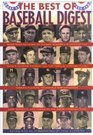 The Best of Baseball Digest The Greatest Players The Greatest Games the Greatest Writers from the Game's Most Exciting Years