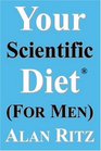 Your Scientific Diet for Men Scientifically Guaranteed Fastest Easiest Cheapest and Permanent Weight Loss