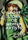 The Short Story of Women Artists A Pocket Guide to Key Breakthroughs Movements Works and Themes