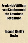 Frederick William von Steuben and the American Revolution