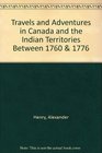 Travels and Adventures in Canada and the Indian Territories Between 1760  1776
