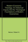 Modern Economic Theology An Historical Inquiry into the Theological Foundations of Modern Economics