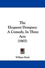 The Eloquent Dempsey A Comedy In Three Acts