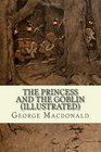 The Princess And The Goblin (illustrated)