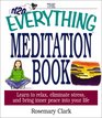 The Everything Meditation Book Learn to Relax Eliminate Stress and Bring Inner Peace into Your Life