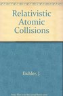 Relativistic Atomic Collisions