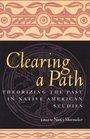 Clearing a Path Theorizing the Past in Native American Studies